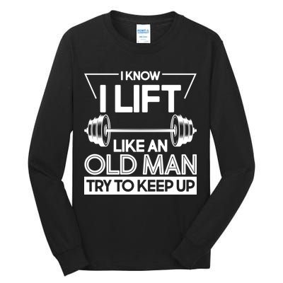 I Lift Like An Old Man Try To Keep Up Tall Long Sleeve T-Shirt