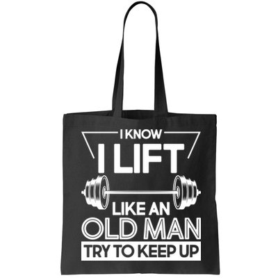 I Lift Like An Old Man Try To Keep Up Bag