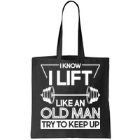 I Lift Like An Old Man Try To Keep Up Tote Bag