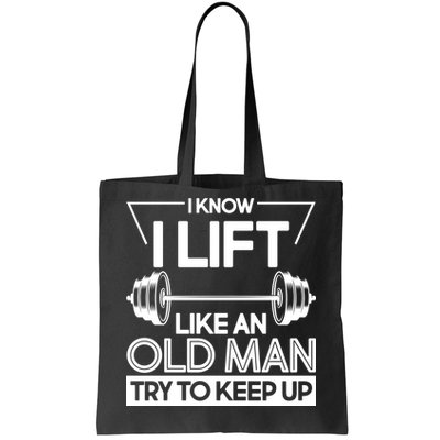 I Lift Like An Old Man Try To Keep Up Tote Bag