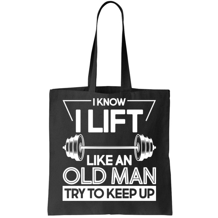 I Lift Like An Old Man Try To Keep Up Tote Bag