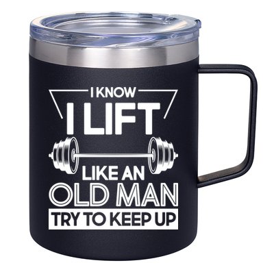 I Lift Like An Old Man Try To Keep Up 12oz Stainless Steel Coffee Mug