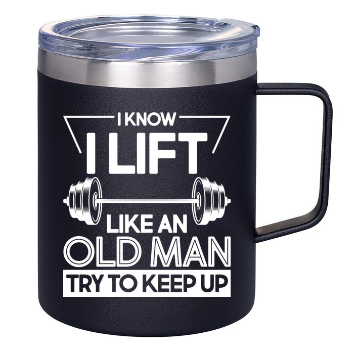 I Lift Like An Old Man Try To Keep Up 12oz Stainless Steel Coffee Mug