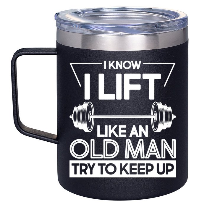 I Lift Like An Old Man Try To Keep Up 12oz Stainless Steel Coffee Mug