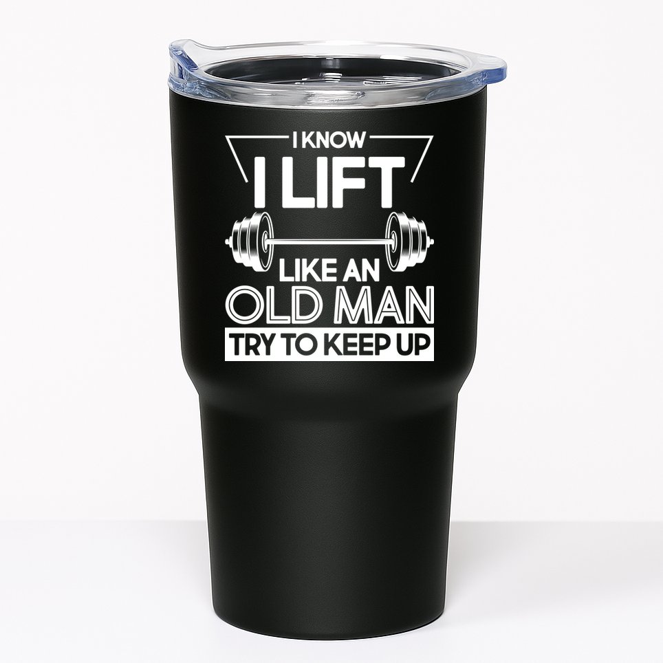 I Lift Like An Old Man Try To Keep Up Tumbler