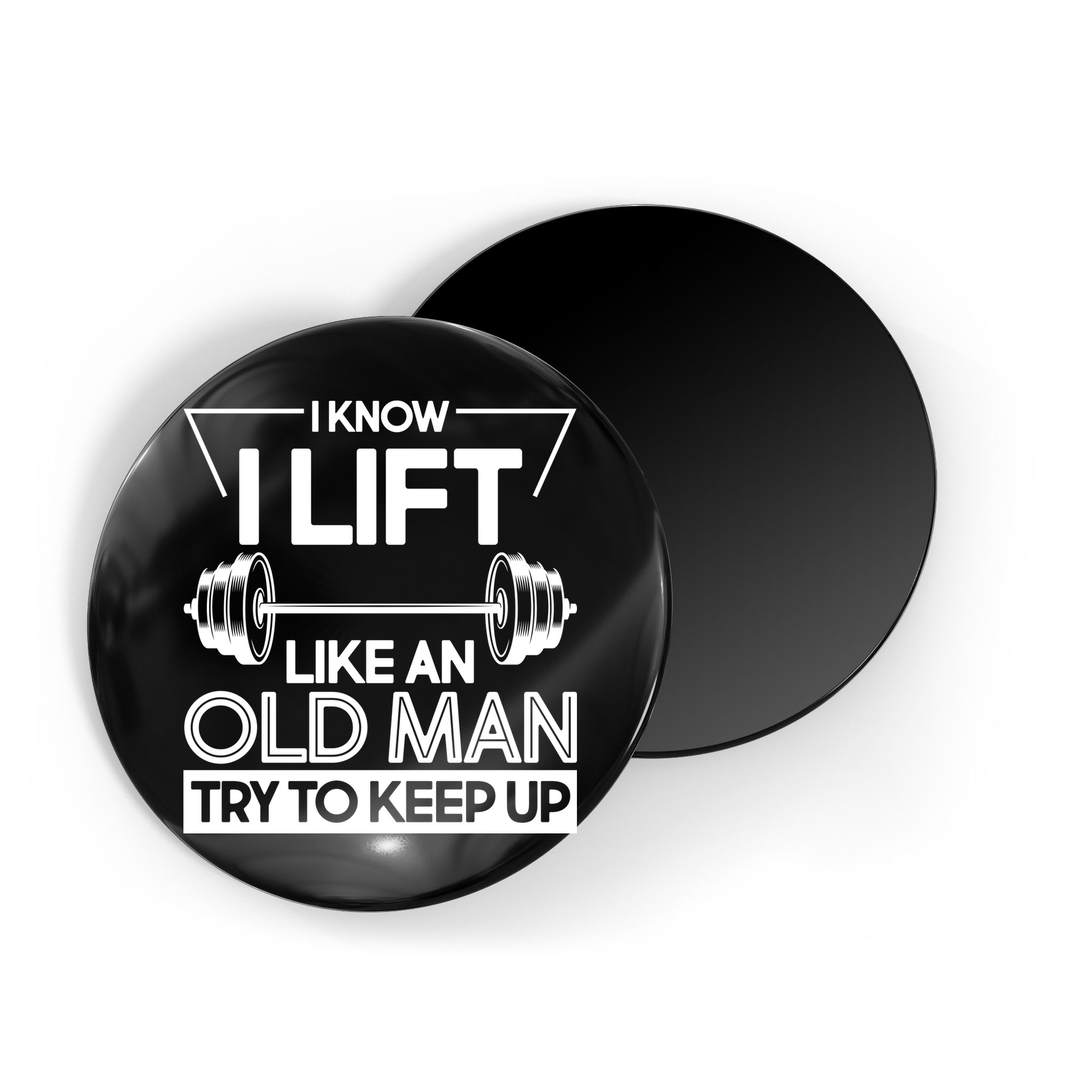I Lift Like An Old Man Try To Keep Up Magnet