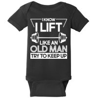 I Lift Like An Old Man Try To Keep Up Baby Bodysuit