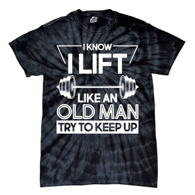 I Lift Like An Old Man Try To Keep Up Tie-Dye T-Shirt