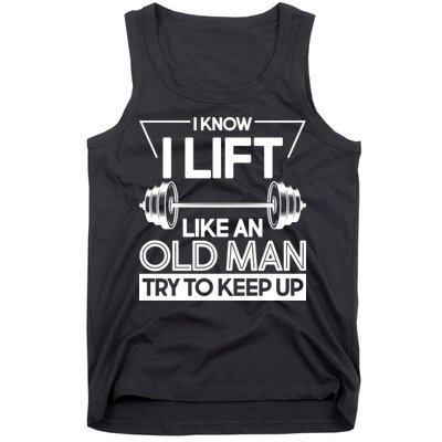 I Lift Like An Old Man Try To Keep Up Tank Top