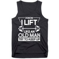 I Lift Like An Old Man Try To Keep Up Tank Top