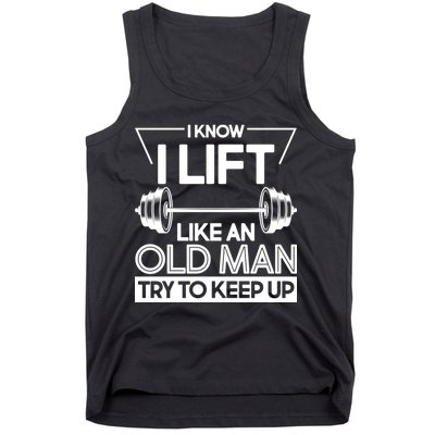 I Lift Like An Old Man Try To Keep Up Tank Top