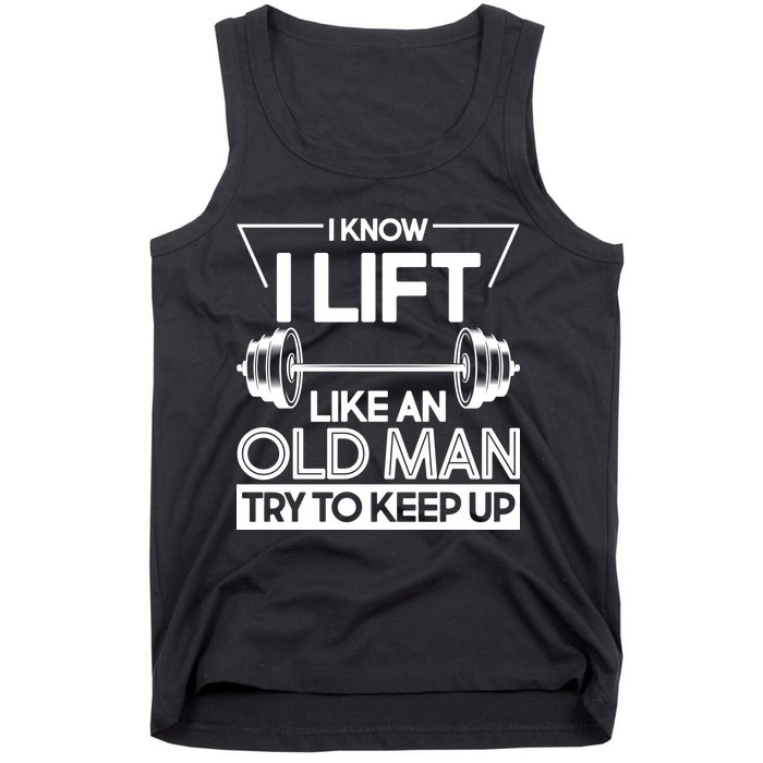 I Lift Like An Old Man Try To Keep Up Tank Top