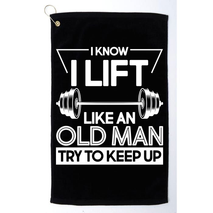 I Lift Like An Old Man Try To Keep Up Golf Towel