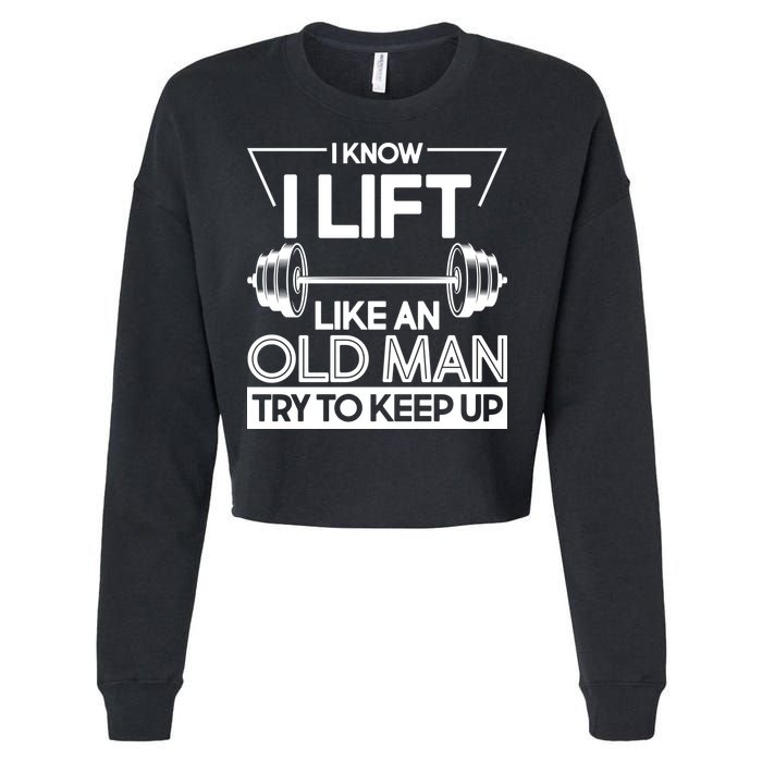I Lift Like An Old Man Try To Keep Up Cropped Pullover Crew
