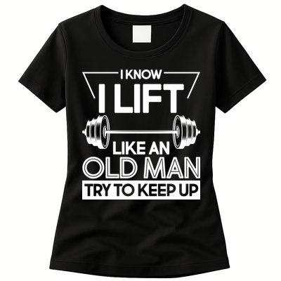 I Lift Like An Old Man Try To Keep Up Womens T-Shirt