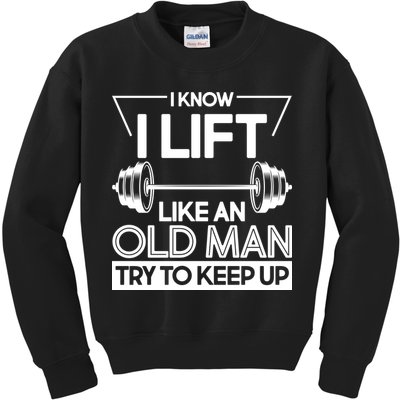 I Lift Like An Old Man Try To Keep Up Kids Sweatshirt