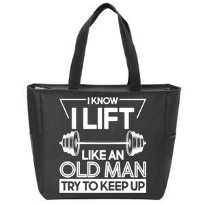 I Lift Like An Old Man Try To Keep Up Zip Tote Bag