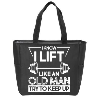 I Lift Like An Old Man Try To Keep Up Zip Tote Bag