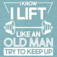 I Lift Like An Old Man Try To Keep Up Sueded Cloud Jersey T-Shirt
