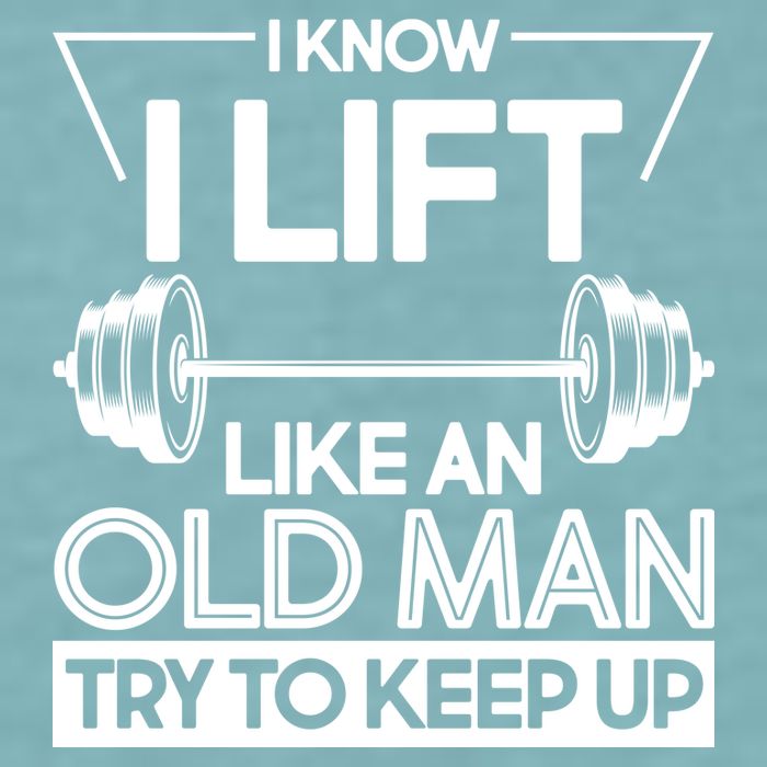 I Lift Like An Old Man Try To Keep Up Sueded Cloud Jersey T-Shirt