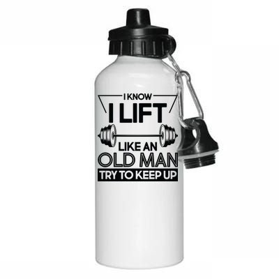 I Lift Like An Old Man Try To Keep Up Aluminum Water Bottle 