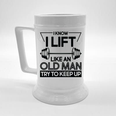 I Lift Like An Old Man Try To Keep Up Beer Stein