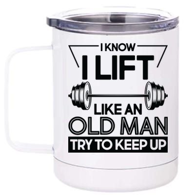 I Lift Like An Old Man Try To Keep Up 12 oz Stainless Steel Tumbler Cup