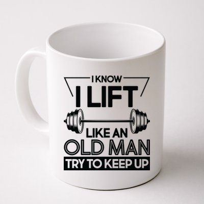 I Lift Like An Old Man Try To Keep Up Coffee Mug