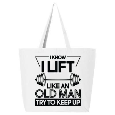 I Lift Like An Old Man Try To Keep Up 25L Jumbo Tote