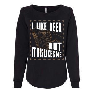 I Like Beer But It Dislikes Me Womens California Wash Sweatshirt