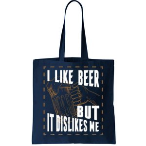 I Like Beer But It Dislikes Me Tote Bag