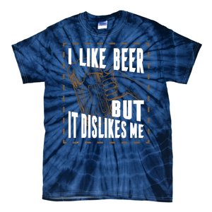 I Like Beer But It Dislikes Me Tie-Dye T-Shirt