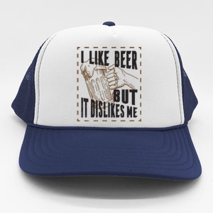 I Like Beer But It Dislikes Me Trucker Hat