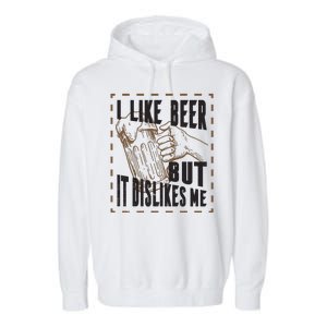 I Like Beer But It Dislikes Me Garment-Dyed Fleece Hoodie