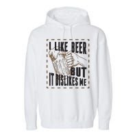 I Like Beer But It Dislikes Me Garment-Dyed Fleece Hoodie