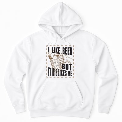 I Like Beer But It Dislikes Me Hoodie