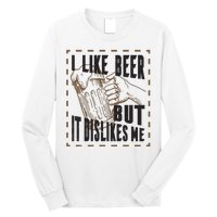 I Like Beer But It Dislikes Me Long Sleeve Shirt