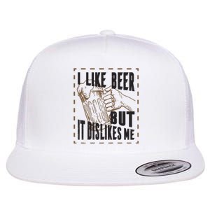 I Like Beer But It Dislikes Me Flat Bill Trucker Hat