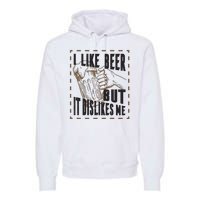 I Like Beer But It Dislikes Me Premium Hoodie