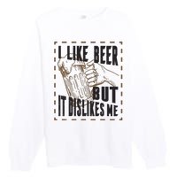 I Like Beer But It Dislikes Me Premium Crewneck Sweatshirt