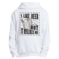 I Like Beer But It Dislikes Me Urban Pullover Hoodie