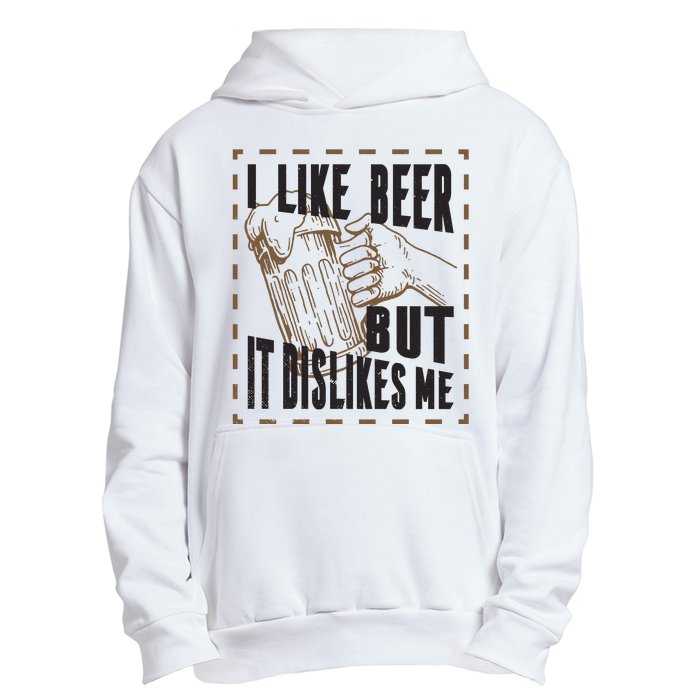 I Like Beer But It Dislikes Me Urban Pullover Hoodie