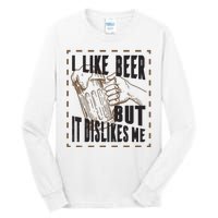 I Like Beer But It Dislikes Me Tall Long Sleeve T-Shirt