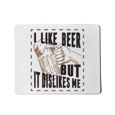 I Like Beer But It Dislikes Me Mousepad