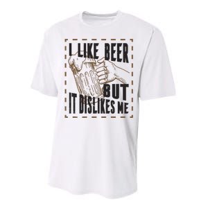 I Like Beer But It Dislikes Me Performance Sprint T-Shirt