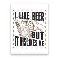 I Like Beer But It Dislikes Me Poster