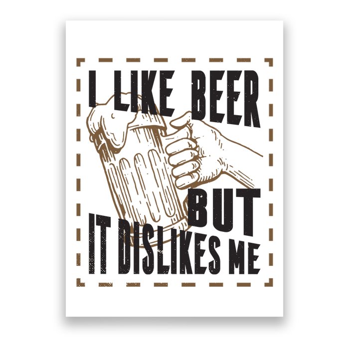 I Like Beer But It Dislikes Me Poster