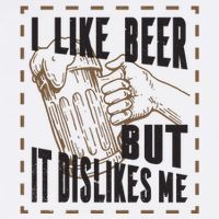 I Like Beer But It Dislikes Me Poster
