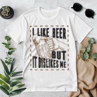 I Like Beer But It Dislikes Me Premium T-Shirt