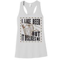 I Like Beer But It Dislikes Me Women's Racerback Tank